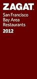 2012 San Francisco Bay Area Restaurants (ZAGAT Restaurant Guides)