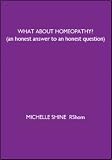 What About Homeopathy?: An Honest Answer to an Honest Question
