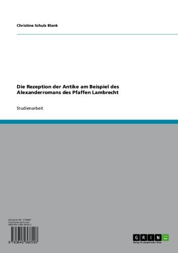 Die Rezeption der Antike am Beispiel des Alexanderromans des Pfaffen Lambrecht (German Edition)