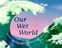 Our Wet World: Exploring Earth's Aquatic Ecosystems