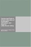 Camps and Trails in China A Narrative of Exploration, Adventure, and Sport in Little-Known China