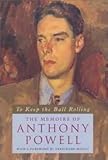 To keep the ball rolling : the memoirs of Anthony Powell
