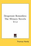 Desperate Remedies: The Wessex Novels V12
