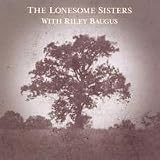 Lonesome Sisters With Riley Baugus: Going Home Sho