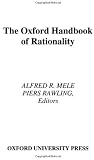 The Oxford Handbook of Rationality (Oxford Handbooks)