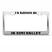 I'd Rather Be In Simi Valley License Plate Frame Stainless Metal Tag Holder