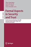 Formal Aspects in Security and Trust: Fourth International Workshop, FAST 2006, Hamilton, Ontario, Canda, August 26-27, 2006, Revised Selected Papers ... Computer Science / Security and Cryptology)