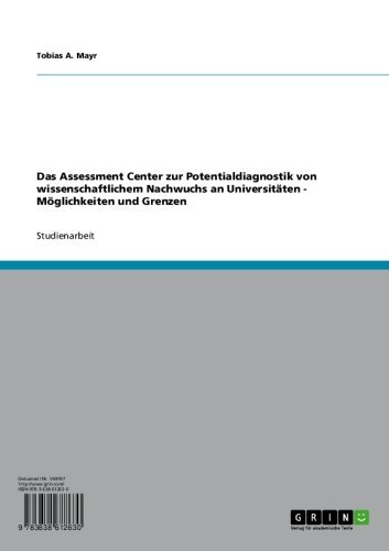 Das Assessment Center zur Potentialdiagnostik von wissenschaftlichem Nachwuchs an Universitäten - Möglichkeiten und Grenzen (German Edition)