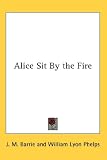 Alice Sit By the Fire