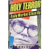 Holy Terror - Andy Warhol Close Up, An Insider's Portrait Holy Terror - Andy Warhol Close Up, An Insider's Portrait