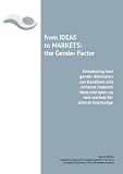 From IDEAS to MARKETS : the gender factor : introducing how gender dimension can transform and enhance research ideas and open up new markets for science knowledge
