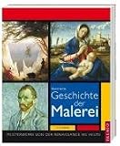 Illustrierte Geschichte der Malerei: Meisterwerke von der Renaissance bis heute