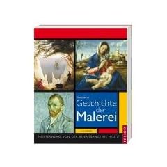 Illustrierte Geschichte der Malerei: Meisterwerke von der Renaissance bis heute