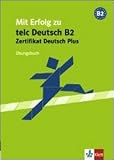 Mit Erfolg zu telc Deutsch (B2) - Zertifikat Deutsch Plus: Mit Erfolg zu telc Deutsch B2 - &Uuml;bungsbuch - Hans J. Hantschel, Verena Klotz, Paul Krieger
