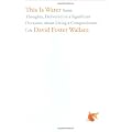 This Is Water: Some Thoughts, Delivered on a Significant Occasion, about Living a Compassionate Life