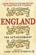 England, the Autobiography: 2,000 Years of English History by Those Who Saw it Happen: 2,000 Years of English History by Those Who Saw It Happen