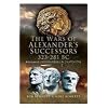 THE WARS OF ALEXANDER'S SUCCESSORS 323-281 BC: volume 2: Battles and Tactics