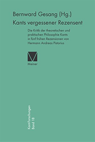 Kants vergessener Rezensent: Die Kritik der theoretischen und praktischen Philosophie Kants in fünf frühen Rezensionen von Hermann Andreas Pistorius (Kant-Forschungen 18) (German Edition)