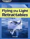 Flying the Light Retractables: A Guided Tour Through the Most Popular Complex Single-Engine Airplanes