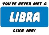YOU VE NEVER MET A LIBRA LIKE ME! T-Shirt (Various Colors Available)