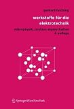 Werkstoffe f&uuml;r die Elektrotechnik: Mikrophysik, Struktur, Eigenschaften - Gerhard M. Fasching