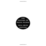 The History of White People ~ Nell Irvin Painter