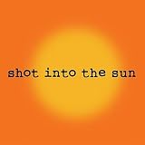 Shot into the Sun [Explicit]