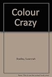 Colour crazy : fast, fun and easy ideas for using Dylon color fun dimensional fabric paint and image maker