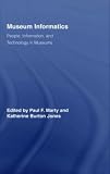 Museum Informatics: People, Information, and Technology in Museums (Routledge Studies in Library and Information Science)