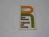 Solidaritat und Leistung: Uberlegungen zum Gleichgewicht zwischen wirtschaftl. Leistung u. sozialen Anspruchen (Kleine Reihe - Walter-Raymond-Stiftung)