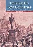 Touring the Low Countries: Accounts of British Travellers, 1660-1720