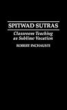 Spitwad Sutras: Classroom Teaching as Sublime Vocation