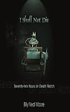 I Shall Not Die
 Seventy-two Hours on Death Watch,
Billy, Neal Moore