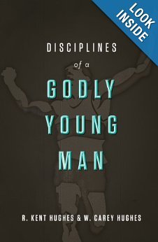 R. Kent Hughes , Carey Hughes Disciplines of a Godly Young Man