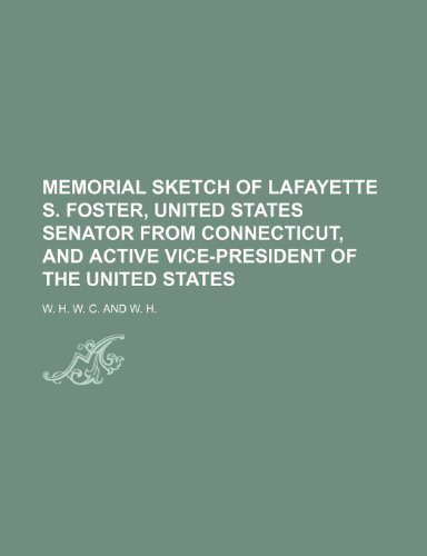 Memorial sketch of Lafayette S. Foster, United States senator from Connecticut, and active vice-president of the United States