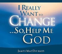 I Really Want to Change... So, Help Me God (I Really Want to Change)