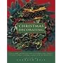 Christmas Decorating: How to Make and Decorate Your Own Festive Cards, Baubles, Wreaths, Candles, Stockings, Crackers and Tree Decorations