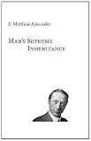 Man's supreme inheritance : conscious guidance and control in relation tohuman [i.e. to human] evolution in civilization