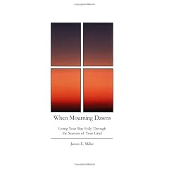 When Mourning Dawns: Living Your Way Fully Through the Seasons of Your Grief