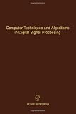 Computer Techniques and Algorithms in Digital Signal Processing, Volume 75: Advances in Theory and Applications (Control and Dynamic Systems)