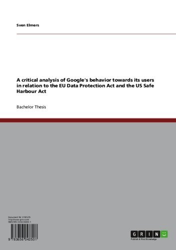 A critical analysis of Google's behavior towards its users in relation to the EU Data Protection Act and the US Safe Harbour Act