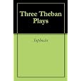 Three Theban Plays: Antigone; Oedipus the King; Oedipus at Colonus