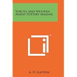 Yokuts And Western Mono Pottery Making by A. H. Gayton