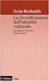 La rivendicazione dell'identità culturale. Eguaglianza e diversità nell'era globale (Saggi)