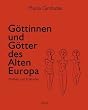 G�ttinnen und G�tter des Alten Europa: Mythen und Kultbilder