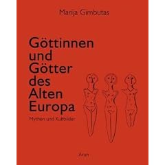 G�ttinnen und G�tter des Alten Europa: Mythen und Kultbilder