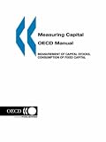 Measuring Capital -- OECD Manual: Measurement of Capital Stocks, Consumption of Fixed Capital and Capital Services (Statistics (Organisation for Economic Co-Operation and Development).)