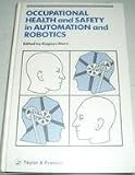 Occupational health and safety in automation and robotics : the proceedings of the 5th UOEH international symposium, Kitakyushu, Japan, 20-21 September, 1985