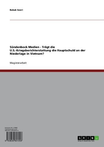 Sündenbock Medien - Trägt die U.S.-Kriegsberichterstattung die Hauptschuld an der Niederlage in Vietnam? (German Edition)