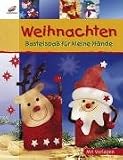 Weihnachten: Bastelspa&szlig; f&uuml;r kleine H&auml;nde - Laura Bl&uuml;cher, Erika Bock, Ernestine Fittkau, Ingrid Wurst